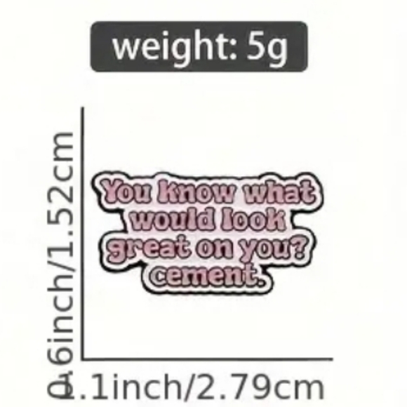 "You know what would look great on you? Cement." Funny Quotes Enamel Pin - Picture 3 of 3